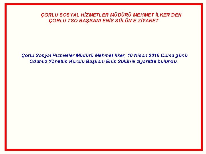  ÇORLU SOSYAL HİZMETLER MÜDÜRÜ MEHMET İLKER’DEN ÇORLU TSO BAŞKANI ENİS SÜLÜN’E ZİYARET Çorlu