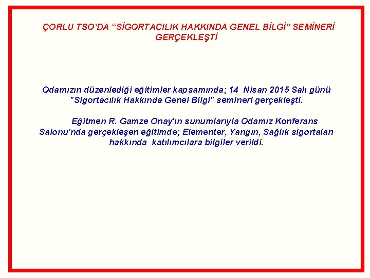  ÇORLU TSO’DA “SİGORTACILIK HAKKINDA GENEL BİLGİ” SEMİNERİ GERÇEKLEŞTİ Odamızın düzenlediği eğitimler kapsamında; 14