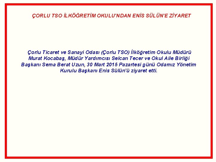  ÇORLU TSO İLKÖĞRETİM OKULU'NDAN ENİS SÜLÜN'E ZİYARET Çorlu Ticaret ve Sanayi Odası (Çorlu