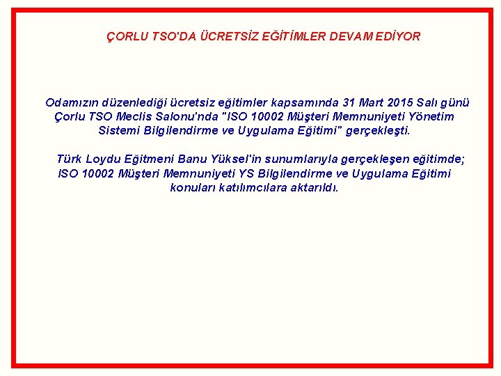  ÇORLU TSO'DA ÜCRETSİZ EĞİTİMLER DEVAM EDİYOR Odamızın düzenlediği ücretsiz eğitimler kapsamında 31 Mart