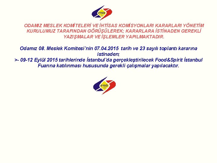 ODAMIZ MESLEK KOMİTELERİ VE İHTİSAS KOMİSYONLARI KARARLARI YÖNETİM KURULUMUZ TARAFINDAN GÖRÜŞÜLEREK; KARARLARA İSTİNADEN GEREKLİ