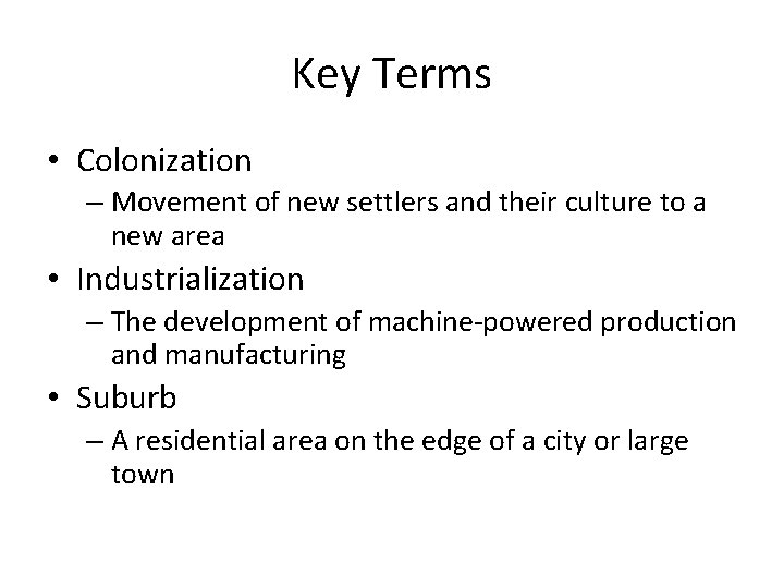 Key Terms • Colonization – Movement of new settlers and their culture to a