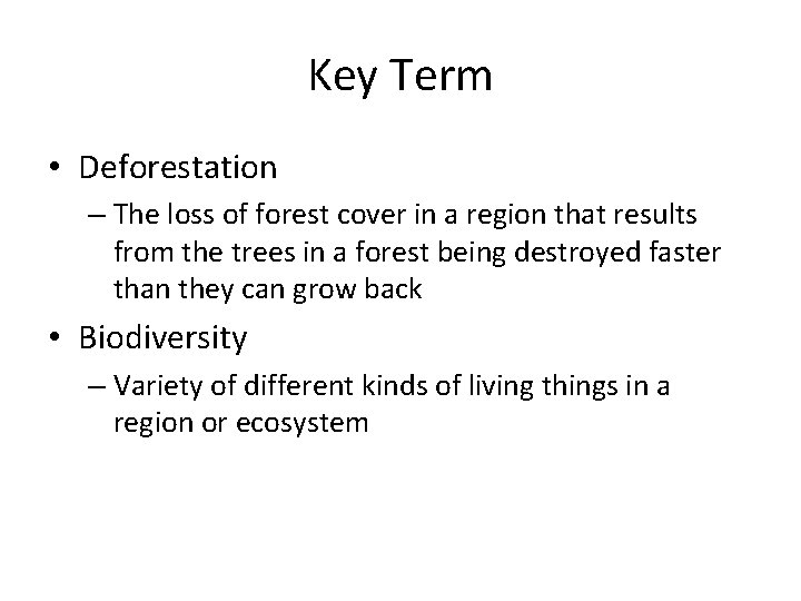 Key Term • Deforestation – The loss of forest cover in a region that