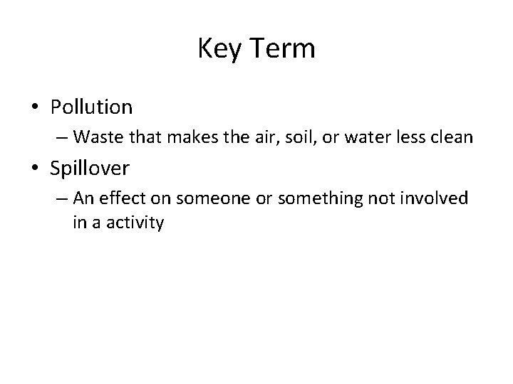 Key Term • Pollution – Waste that makes the air, soil, or water less