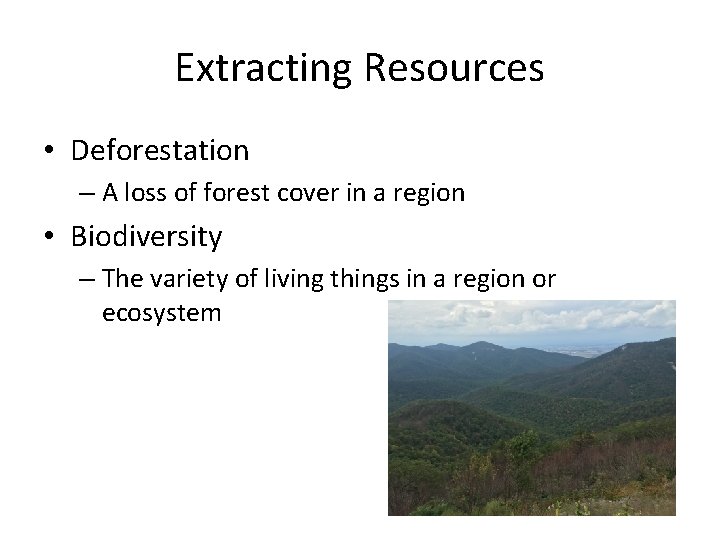 Extracting Resources • Deforestation – A loss of forest cover in a region •