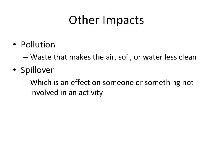 Other Impacts • Pollution – Waste that makes the air, soil, or water less