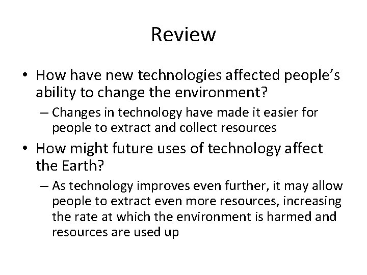 Review • How have new technologies affected people’s ability to change the environment? –