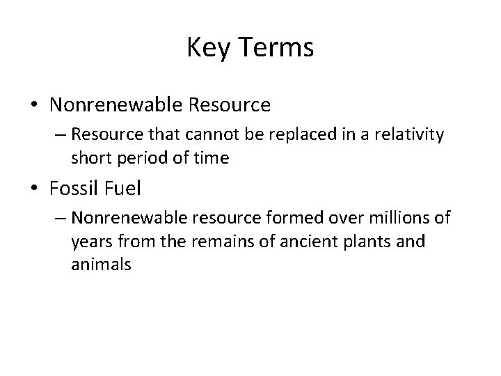 Key Terms • Nonrenewable Resource – Resource that cannot be replaced in a relativity