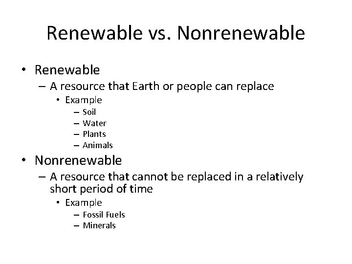 Renewable vs. Nonrenewable • Renewable – A resource that Earth or people can replace