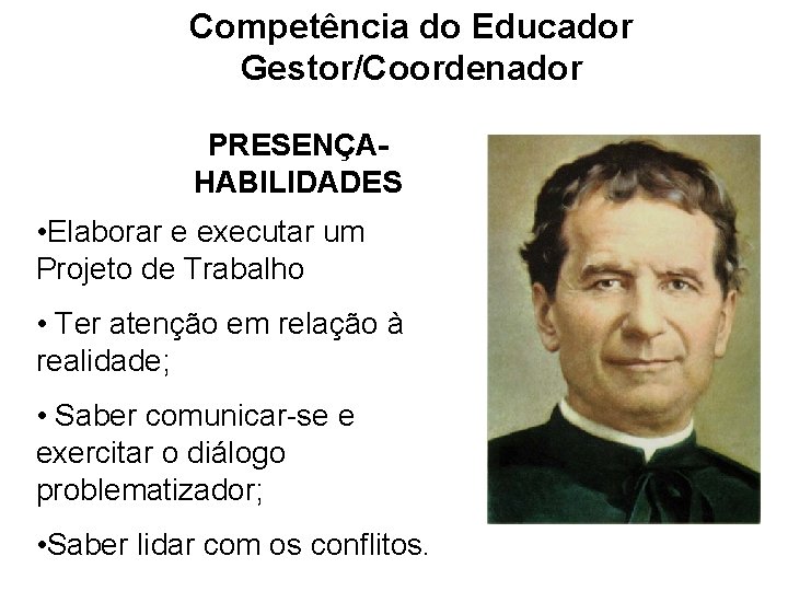 Competência do Educador Gestor/Coordenador PRESENÇAHABILIDADES • Elaborar e executar um Projeto de Trabalho •