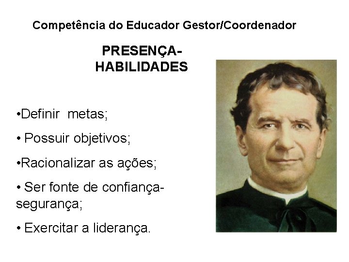 Competência do Educador Gestor/Coordenador PRESENÇAHABILIDADES • Definir metas; • Possuir objetivos; • Racionalizar as