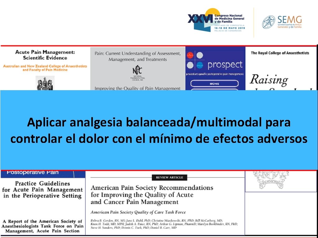Aplicar analgesia balanceada/multimodal para controlar el dolor con el mínimo de efectos adversos Aplicar analgesia balanceada/multimodal para controlar el dolor con el mínimo de efectos adversos