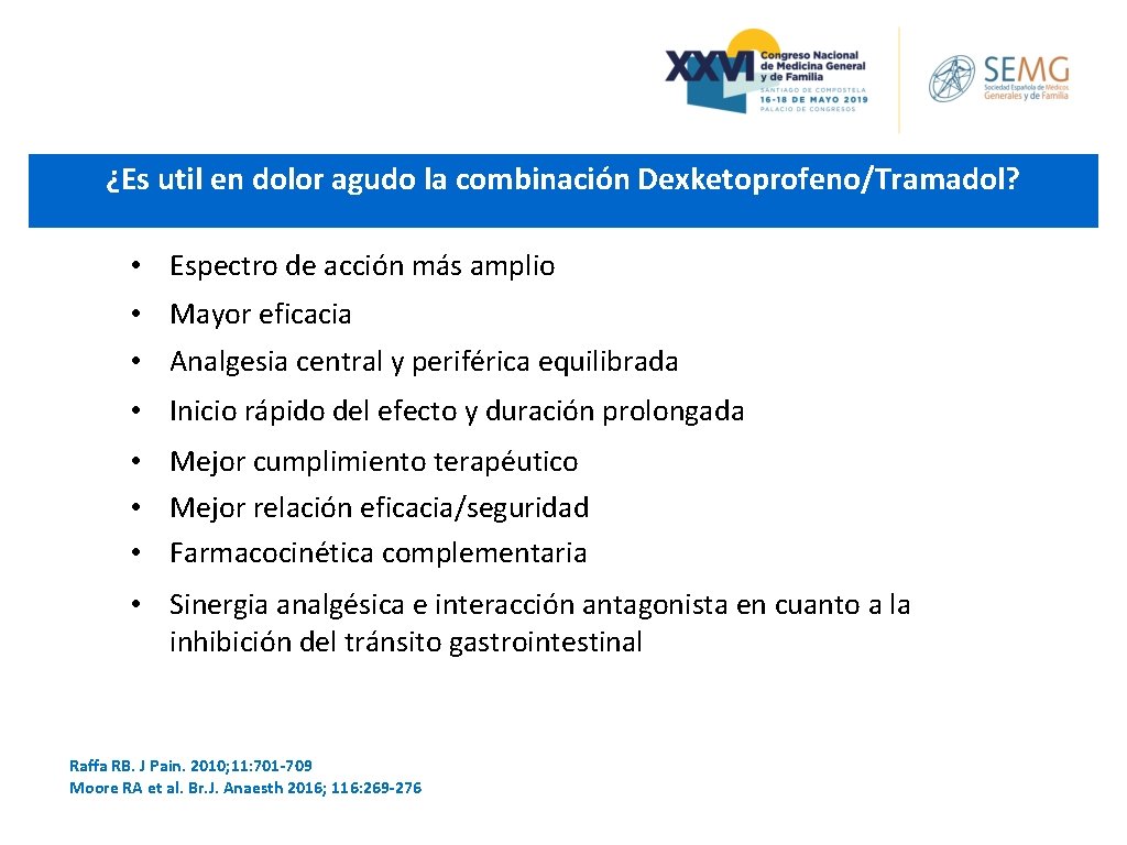 ¿Es util en dolor agudo la combinación Dexketoprofeno/Tramadol? • Espectro de acción más amplio ¿Es util en dolor agudo la combinación Dexketoprofeno/Tramadol? • Espectro de acción más amplio