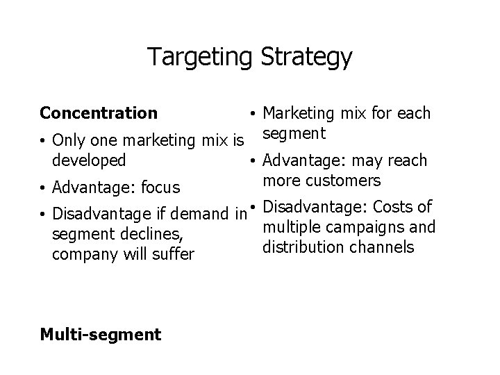 Targeting Strategy Concentration • Marketing mix for each • Only one marketing mix is