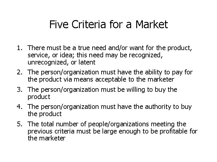 Five Criteria for a Market 1. There must be a true need and/or want