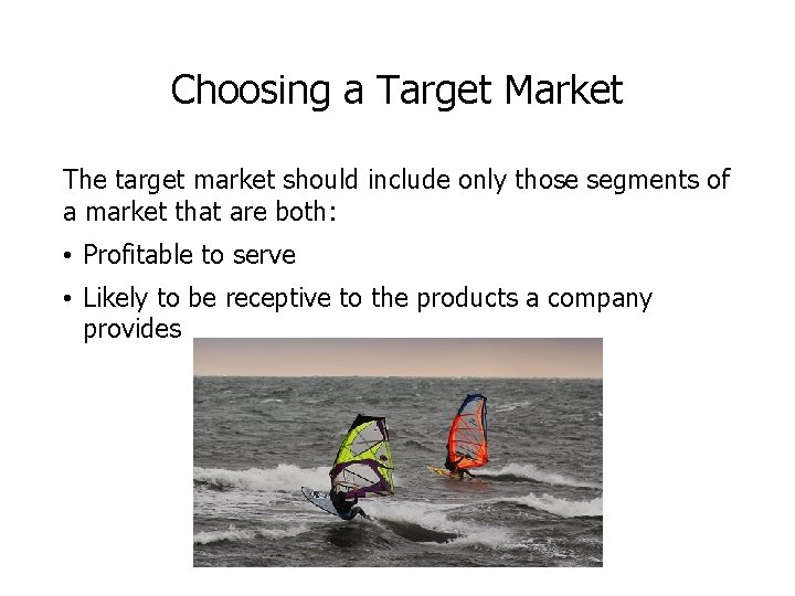 Choosing a Target Market The target market should include only those segments of a