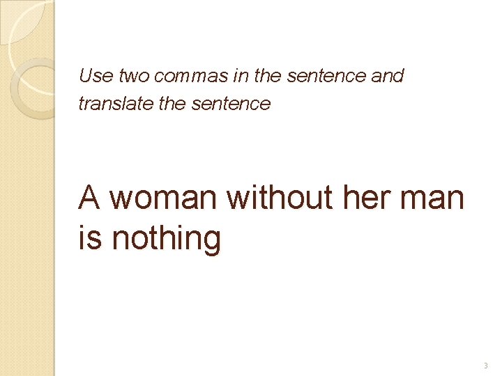 Use two commas in the sentence and translate the sentence A woman without her
