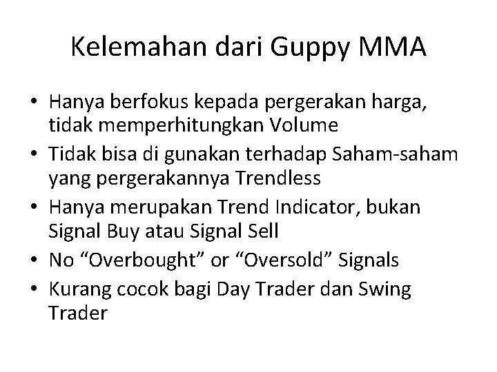 Kelemahan dari Guppy MMA • Hanya berfokus kepada pergerakan harga, tidak memperhitungkan Volume •