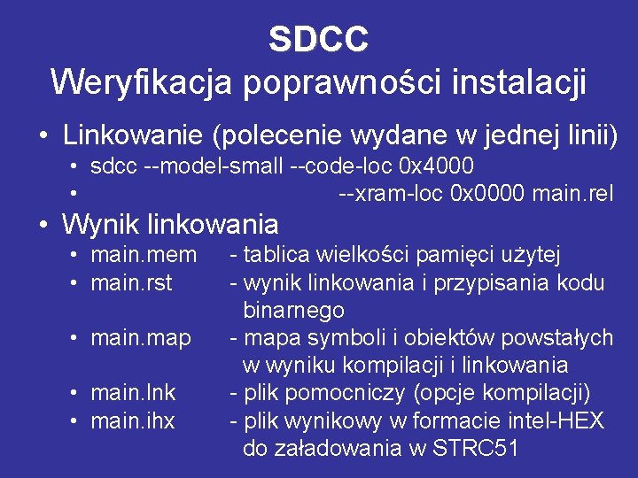 SDCC Weryfikacja poprawności instalacji • Linkowanie (polecenie wydane w jednej linii) • sdcc --model-small