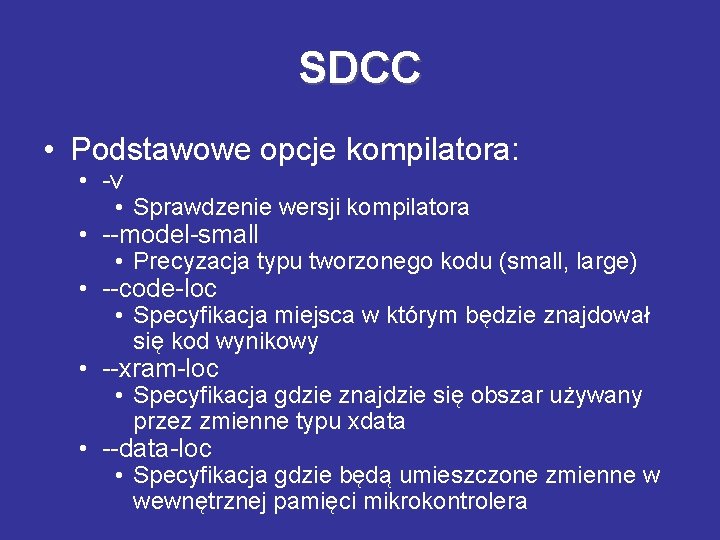 SDCC • Podstawowe opcje kompilatora: • -v • Sprawdzenie wersji kompilatora • --model-small •