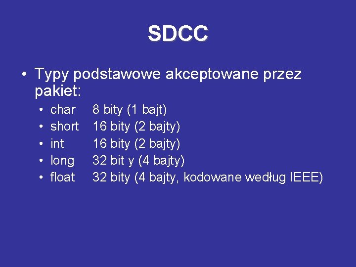SDCC • Typy podstawowe akceptowane przez pakiet: • • • char short int long