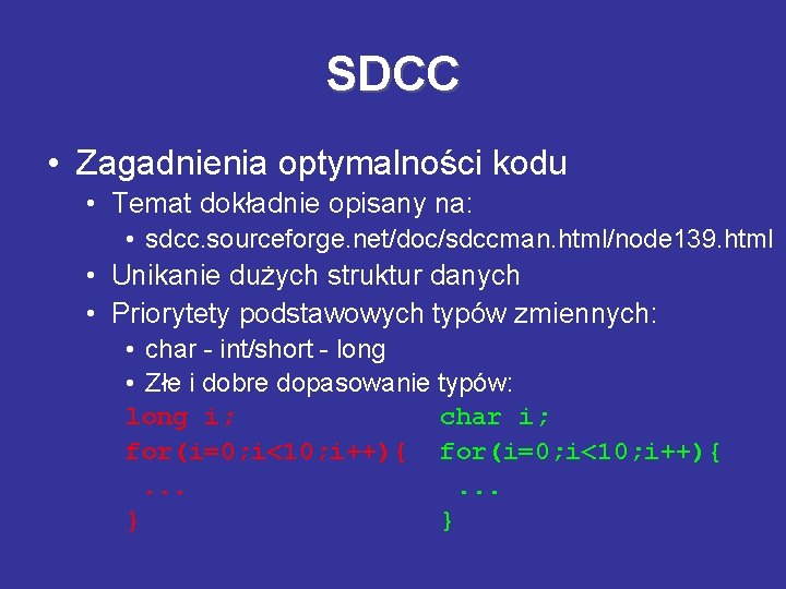 SDCC • Zagadnienia optymalności kodu • Temat dokładnie opisany na: • sdcc. sourceforge. net/doc/sdccman.