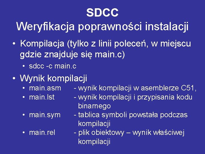 SDCC Weryfikacja poprawności instalacji • Kompilacja (tylko z linii poleceń, w miejscu gdzie znajduje