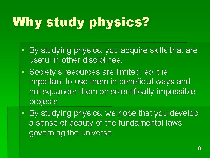 Why study physics? § By studying physics, you acquire skills that are useful in