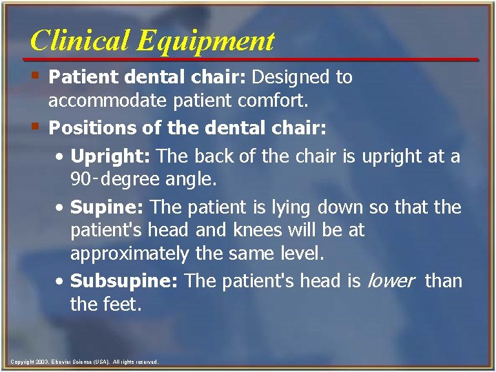 Clinical Equipment § Patient dental chair: Designed to § accommodate patient comfort. Positions of