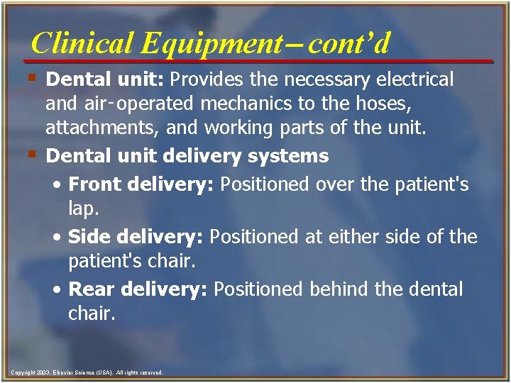 Clinical Equipment- cont’d § Dental unit: Provides the necessary electrical § and air‑operated mechanics