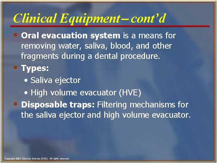 Clinical Equipment- cont’d § Oral evacuation system is a means for § § removing