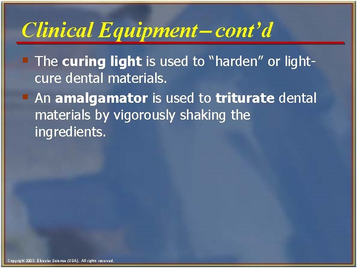 Clinical Equipment- cont’d § The curing light is used to “harden” or light§ cure