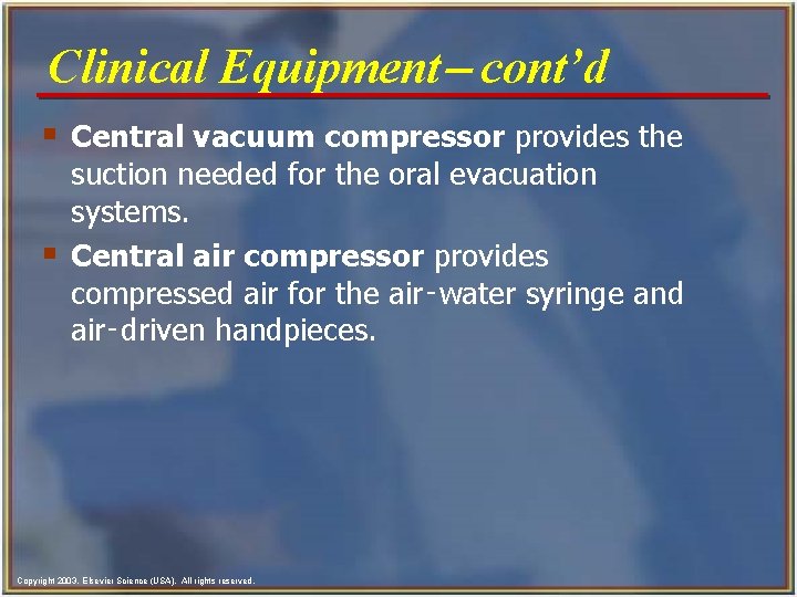 Clinical Equipment- cont’d § Central vacuum compressor provides the § suction needed for the