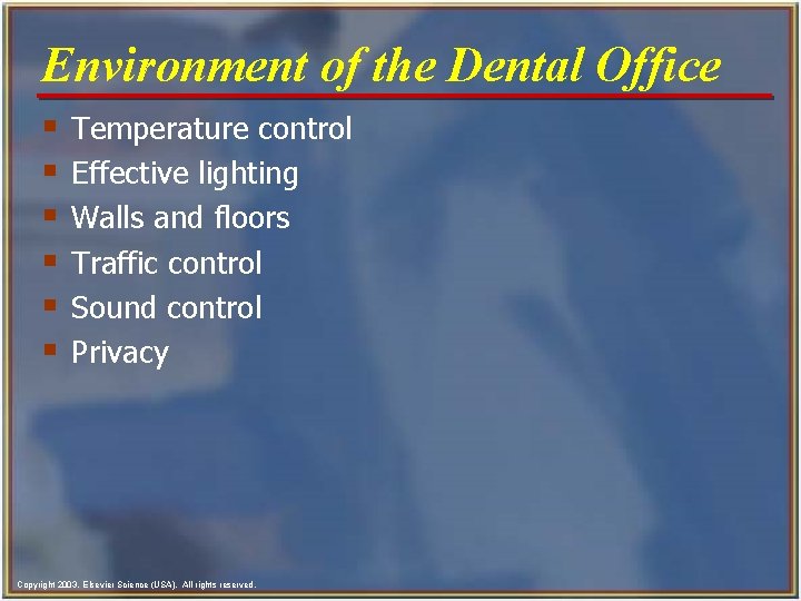 Environment of the Dental Office § § § Temperature control Effective lighting Walls and