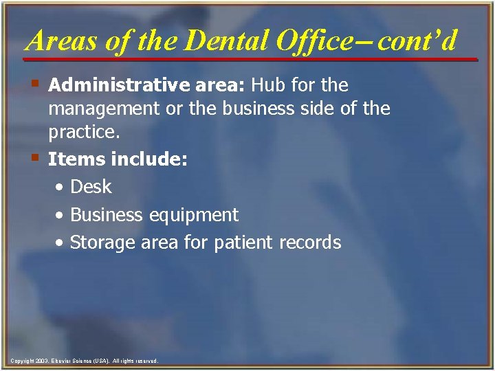 Areas of the Dental Office- cont’d § Administrative area: Hub for the § management
