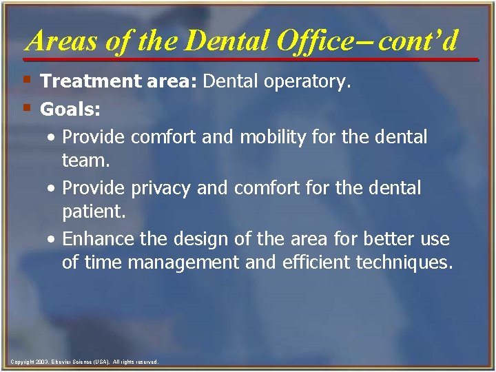 Areas of the Dental Office- cont’d § Treatment area: Dental operatory. § Goals: •