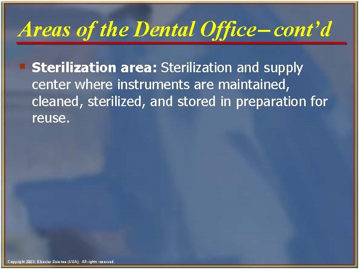 Areas of the Dental Office- cont’d § Sterilization area: Sterilization and supply center where