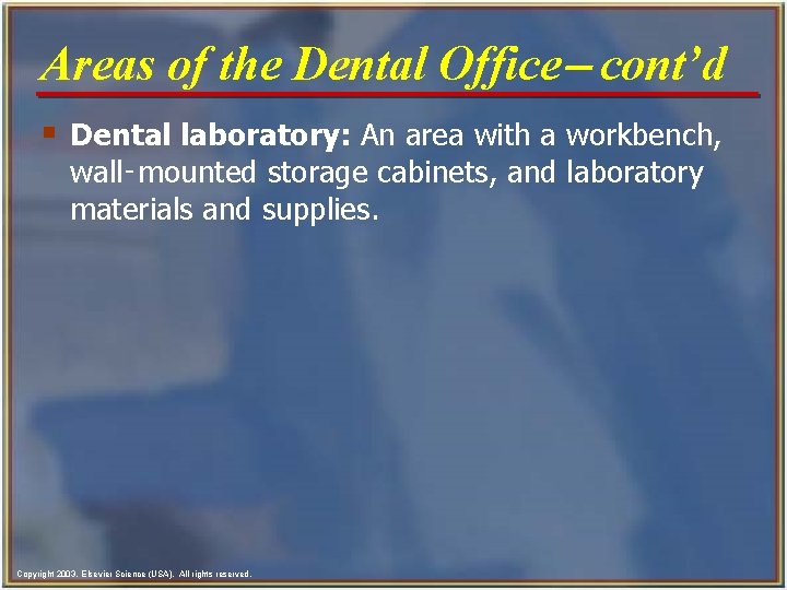 Areas of the Dental Office- cont’d § Dental laboratory: An area with a workbench,