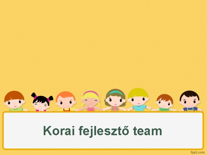 Korai fejlesztő team 