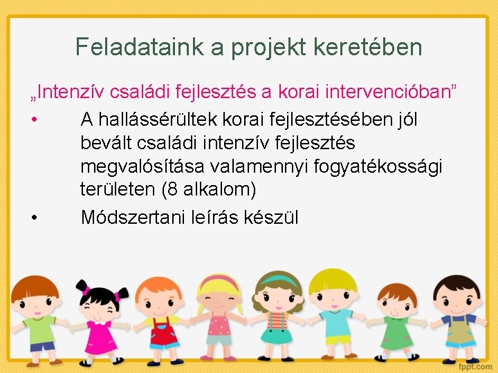 Feladataink a projekt keretében „Intenzív családi fejlesztés a korai intervencióban” • A hallássérültek korai