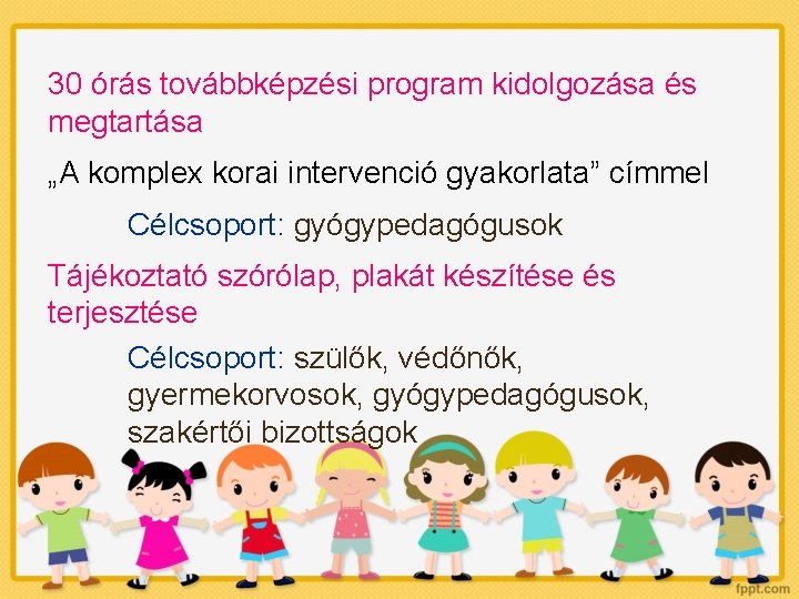 30 órás továbbképzési program kidolgozása és megtartása „A komplex korai intervenció gyakorlata” címmel Célcsoport: