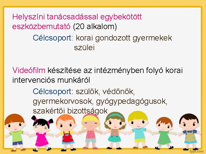 Helyszíni tanácsadással egybekötött eszközbemutató (20 alkalom) Célcsoport: korai gondozott gyermekek szülei Videófilm készítése az