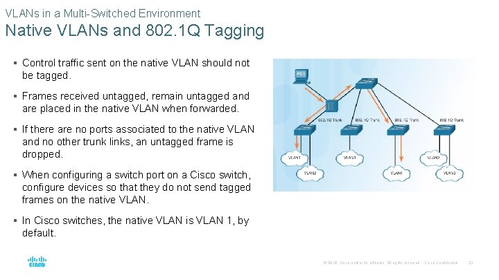 VLANs in a Multi-Switched Environment Native VLANs and 802. 1 Q Tagging § Control