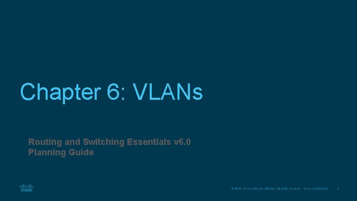 Chapter 6: VLANs Routing and Switching Essentials v 6. 0 Planning Guide © 2016