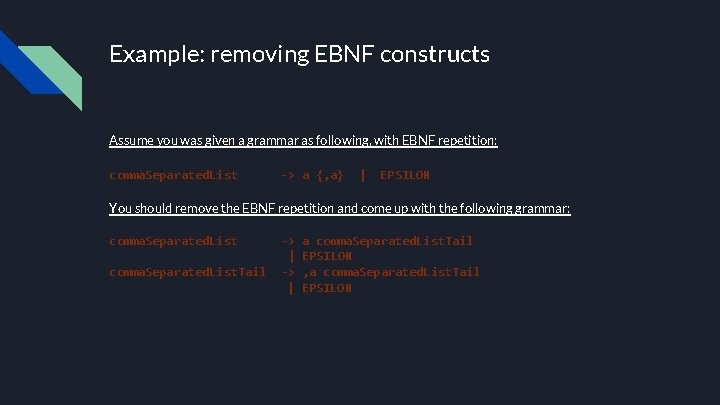 Example: removing EBNF constructs Assume you was given a grammar as following, with EBNF