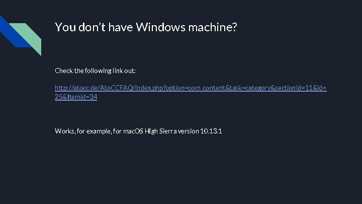 You don’t have Windows machine? Check the following link out: http: //atocc. de/Ato. CCFAQ/index.