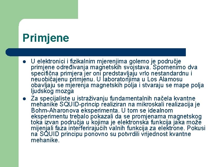 Primjene l l U elektronici i fizikalnim mjerenjima golemo je područje primjene određivanja magnetskih