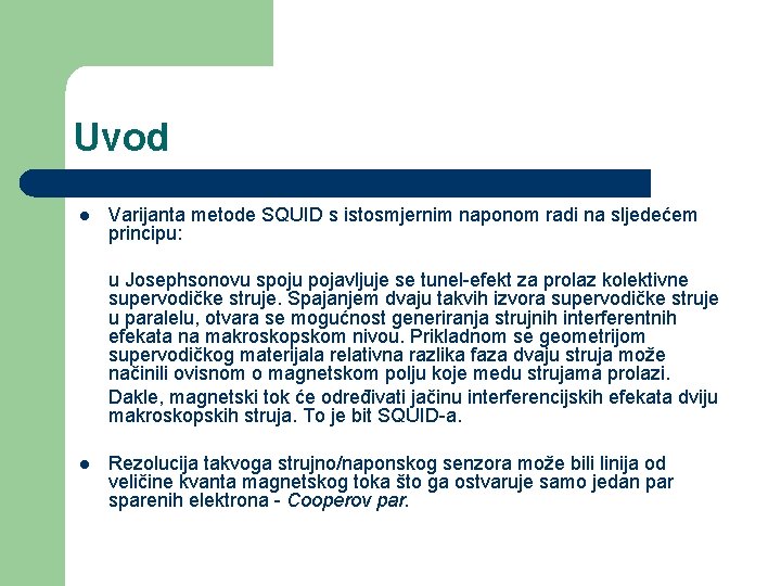 Uvod l Varijanta metode SQUID s istosmjernim naponom radi na sljedećem principu: u Josephsonovu