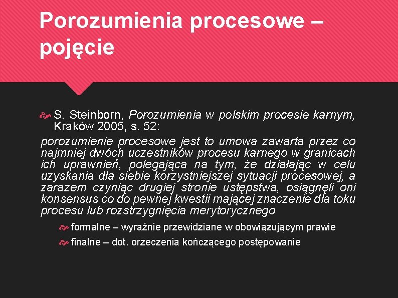 Porozumienia procesowe – pojęcie S. Steinborn, Porozumienia w polskim procesie karnym, Kraków 2005, s.