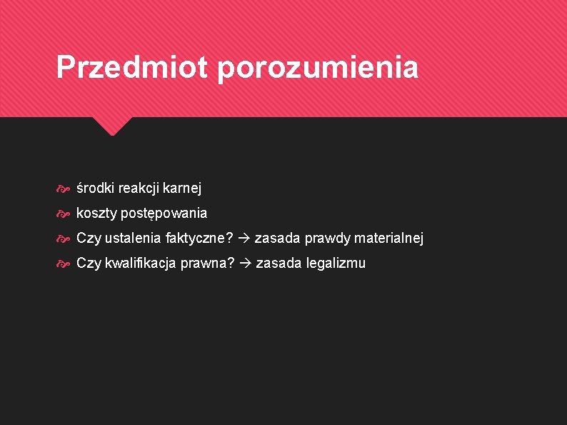 Przedmiot porozumienia środki reakcji karnej koszty postępowania Czy ustalenia faktyczne? zasada prawdy materialnej Czy